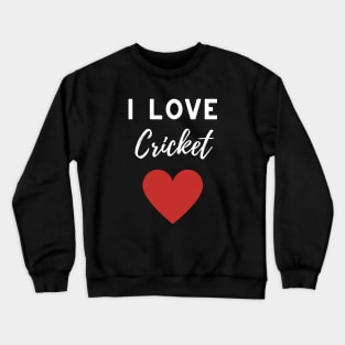 I Love Cricket Crewneck Sweatshirt